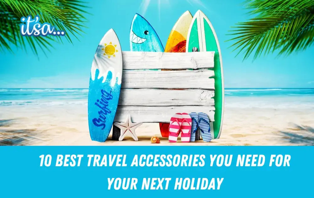 10 Best Travel Accessories You Didn’t Know You Needed for Your Next Holiday- Make Every Trip Effortless
