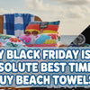 Why Black Friday Is the Absolute Best Time to Buy Beach Towels