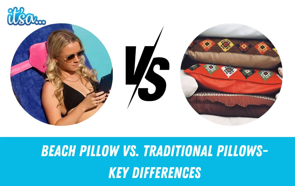 Beach Pillows vs. Traditional Pillows- Key Differences You Need to Know for Ultimate Comfort