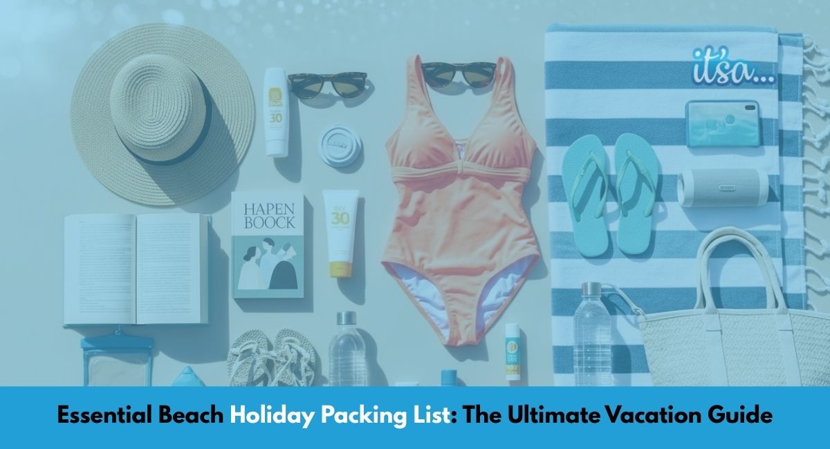 Expert Tips for Beach Holiday Packing List | The Itsa
